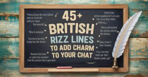 Read more about the article 45+ British Rizz Lines to Add Charm to Your Chat