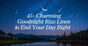 Read more about the article 45+ Charming Goodnight Rizz Lines to End Your Day Right