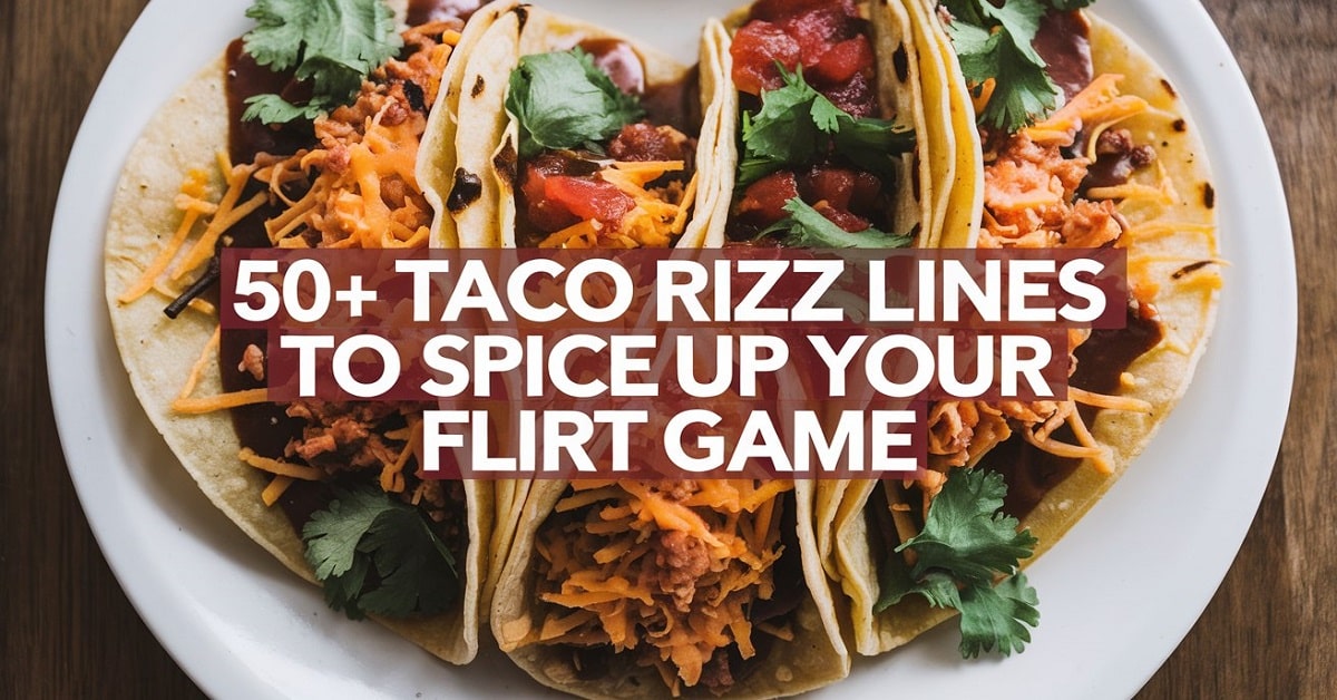 Read more about the article 50+ Taco Rizz Lines to Spice Up Your Flirt Game