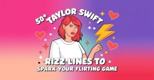 Read more about the article 50+ Taylor Swift Rizz Lines to Spark Your Flirting Game