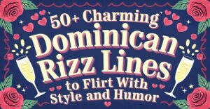 Read more about the article 50+ Charming Dominican Rizz Lines to Flirt with Style and Humor