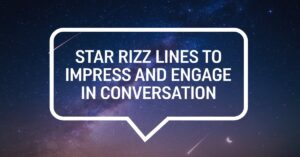 Read more about the article 45+ Star Rizz Lines to Impress and Engage in Conversation