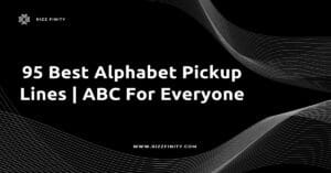 Read more about the article 95 Best Alphabet Pickup Lines | ABC For Everyone