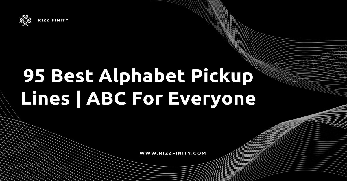 You are currently viewing 95 Best Alphabet Pickup Lines | ABC For Everyone