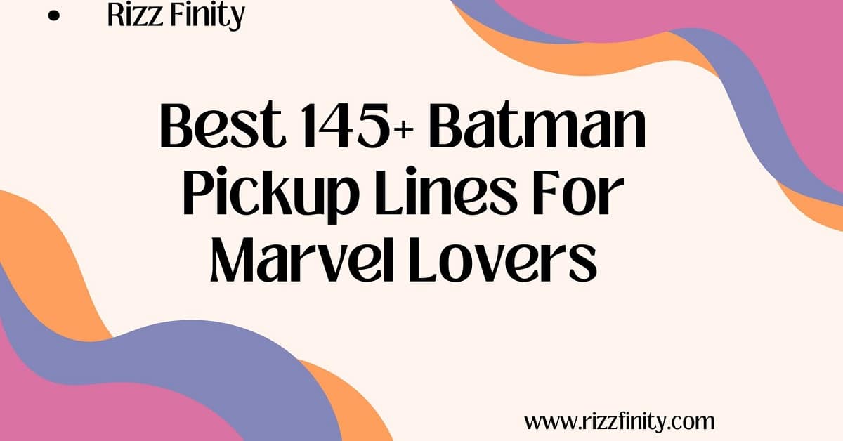 You are currently viewing Best 145+ Batman Pickup Lines For Marvel Lovers