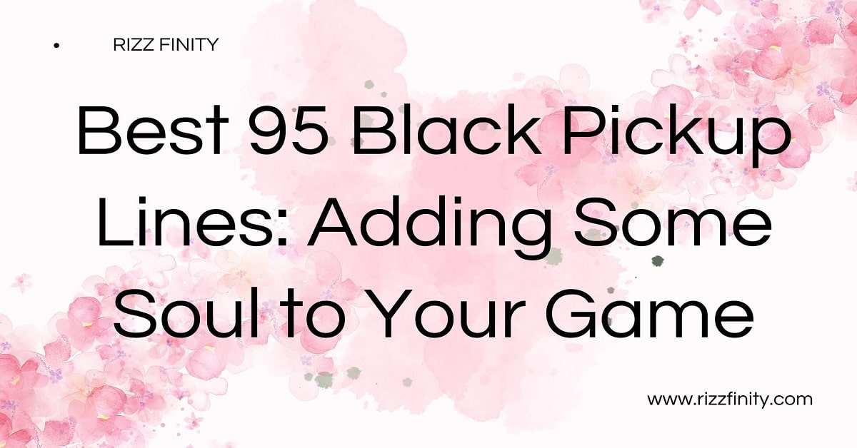 Read more about the article Best 95 Black Pickup Lines: Adding Some Soul to Your Game