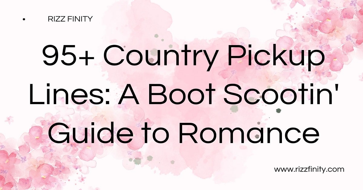 You are currently viewing 95+ Country Pickup Lines: A Boot Scootin’ Guide to Romance