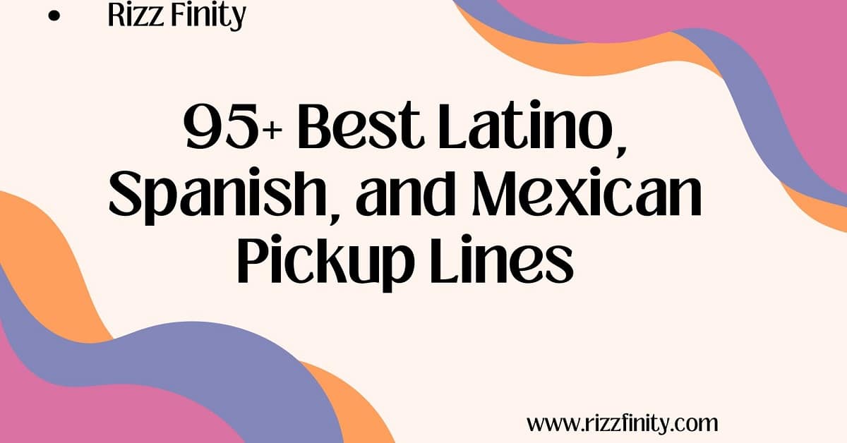 Read more about the article 95+ Best Latino, Spanish, and Mexican Pickup Lines