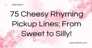 Read more about the article 75 Cheesy Rhyming Pickup Lines: From Sweet to Silly!