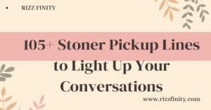 Read more about the article 105+ Stoner Pickup Lines to Light Up Your Conversations